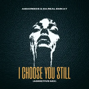 Da Real Emkay & AquaReece - I Choose You Still (Addictive Mix)