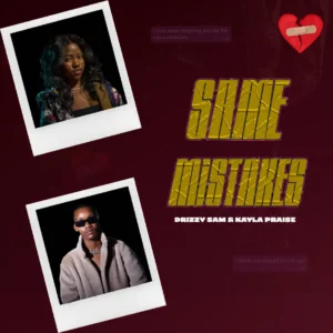 Drizzy Sam (RSA) & Kayla Praise - Same Mistakes