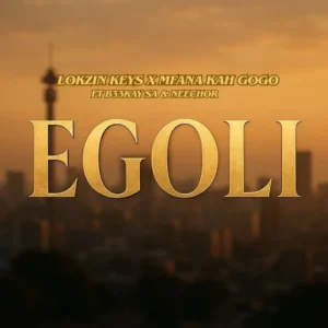 Lokzin Keys & Mfana Kah Gogo - Egoli (feat. B33kay SA & Neechor) Lokzin Keys & Mfana Kah Gogo - Egoli (feat. B33kay SA & Neechor)