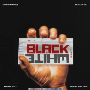 Mafis MusiQ, Black SA, Mr Pilato & Ego Slimflow - Black & White Mafis MusiQ, Black SA, Mr Pilato & Ego Slimflow - Black & White