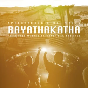 Sphectacula & DJ Naves - Bayathakatha (feat. Dladla Mshunqisi, Beast RSA & Sazified)