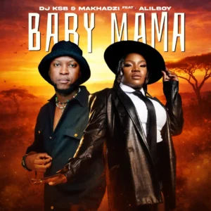 DJ KSB, Makhadzi & Alilboy - Baby Mama