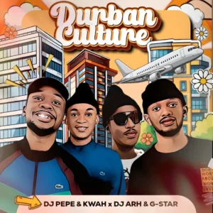 DJ Pepe x KwaH[NSG] & DJ Arh & G_Star - Durban Culture (Album)
