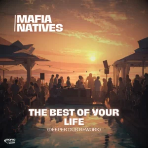 Mafia Natives - The Best Of Your Life (Deeper Dub Rework)
