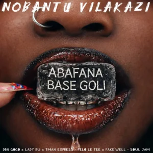Nobantu Vilakazi, DBN Gogo, Lady Du & Tman Xpress - Abafana Base Goli