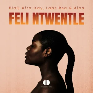 Blaq Afro-Kay, Laps Rsa & Aion - Feli Ntwentle