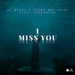 DJ Bakk3 & Dvine Brothers - I Miss You (feat. Thandazo)