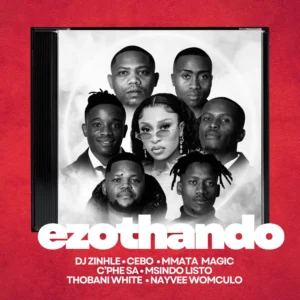 DJ Zinhle, Cebo & Mmata Magic - Ezothando (feat. C'phe SA, Msindo'listo, Thobani White & Nayvee Womculo)