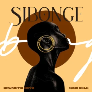Drumetic Boyz & Sazi Cele - Sibonge