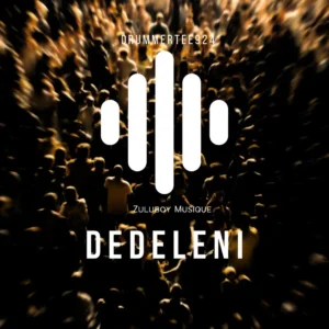 DrummeRTee924 & ZuluBoy Musique - Dedeleni