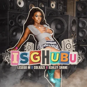 Lesego M, Ashley Shane & Colkaze - Isghubu Lesego M, Ashley Shane & Colkaze - Isghubu