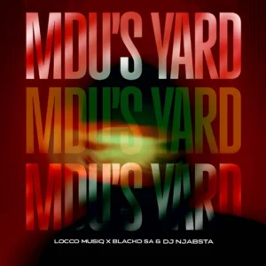 Locco Musiq, Blacko SA & DJ Njabsta - Mdu's Yard