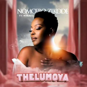 Nomcebo Zikode - Thelumoya (feat. Mthunzi) Nomcebo Zikode - Thelumoya (feat. Mthunzi)