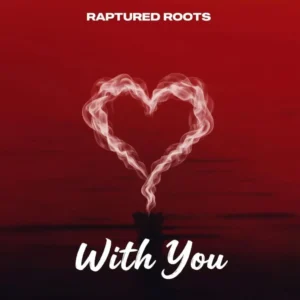 Raptured Roots - With You Raptured Roots - With You