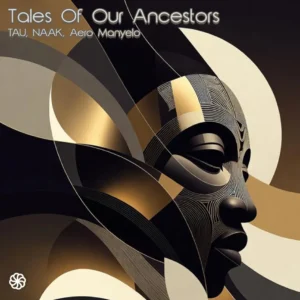 TAU (BW), NAAK & Aero Manyelo - Tales Of Our Ancestors