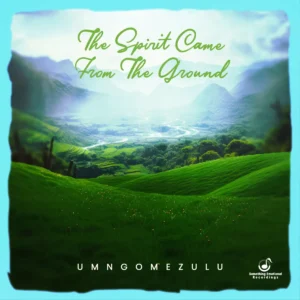 UMngomezulu - The Spirit Came From The Ground