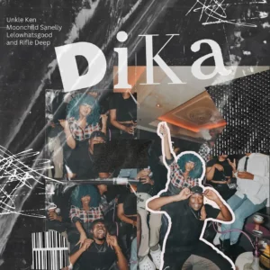 Unkle Ken, Moonchild Sanelly & Lelowhatsgood - Dika (feat. Rifle Deep)