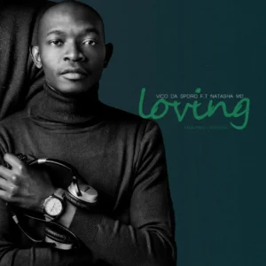 Vico Da Sporo & NATASHA MD - Loving (feat. Lufu) Vico Da Sporo & NATASHA MD - Loving (feat. Lufu)
