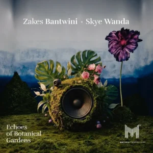 Zakes Bantwini & Skye Wanda - Echoes Of Botanical Gardens (Album) Zakes Bantwini & Skye Wanda - Echoes Of Botanical Gardens (Album)