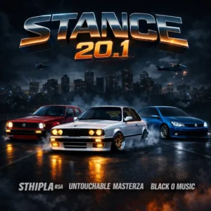 Sthipla RSA, Untouchable MasterZA & Black O Music - Stance 20.1 Sthipla RSA, Untouchable MasterZA & Black O Music - Stance 20.1