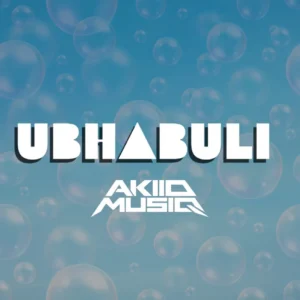 AkiidMusiq - Ubhabuli AkiidMusiq - Ubhabuli