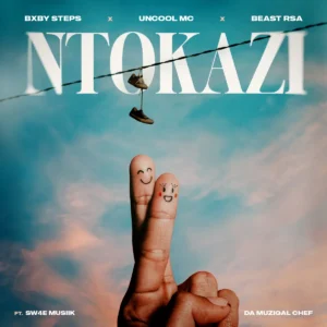 Bxby Steps, Uncool MC & Beast RSA - Ntokazi (feat. Sw4e Musiik & Da Muziqal Chef) Bxby Steps, Uncool MC & Beast RSA - Ntokazi (feat. Sw4e Musiik & Da Muziqal Chef)