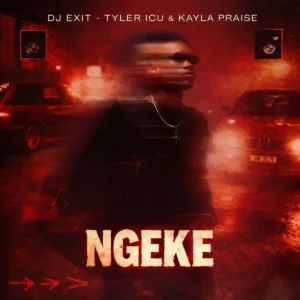 DJ Exit, Tyler ICU & Kayla Praise - Ngeke DJ Exit, Tyler ICU & Kayla Praise - Ngeke