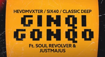 HEVDMVXTER, Classic Deep & Six40 – Ginqi Gonqo (feat. Soul Revolver & JustMajus)