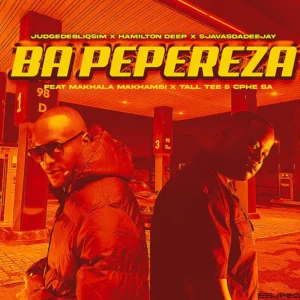 JudgeDeBliQSim, Hamilton Deep & SjavasDaDeejay - Ba Pepereza (feat. Makhala Makhambi, Tall Tee & Cphe SA)
