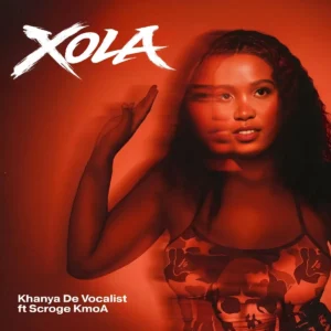 Khanya De Vocalist - Xola (feat. Scroge KmoA)