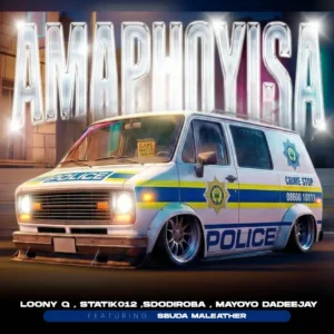 Loony Q, Sbuda Maleather, Statik012 & SdoDiRoba - Amaphoyisa (feat. Mayoyo Dadeejay)