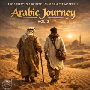 The Godfathers of Deep House SA & T'TimeZer011 - Arabic Journey, Vol. 3