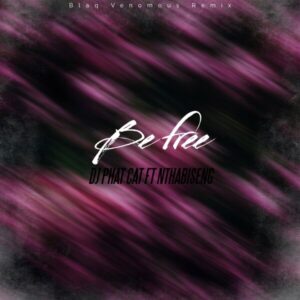 DJ Phat Cat - Be Free [Blaq Venomous Remix] (feat. Nthabiseng)