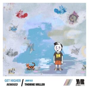 Thorne Miller - Get Higher (Remixed) &bull; Download MP3