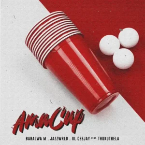 Babalwa M, JAZZWRLD & GL_Ceejay - Ama Cup (feat. Thukuthela)