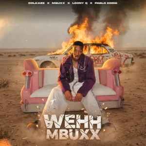 Colkaze & Mbuxx - Wehh Mbuxx (feat. Loony Q & Pablo Eddie)