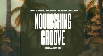 Cyatt RSA, InQfive & BusyExplore – Nourishing Groove (Inclu. Say It)
