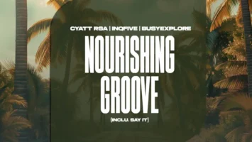 Cyatt RSA, InQfive & BusyExplore - Nourishing Groove (Inclu. Say It)
