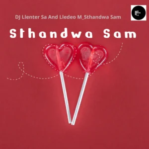 DJ Llenter SA & Lledeo M - Sthandwa Sam DJ Llenter SA & Lledeo M - Sthandwa Sam