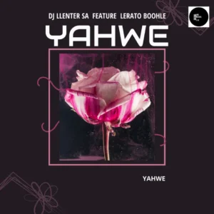 DJ Llenter SA - Yahwe (feat. Lerato Boohle)