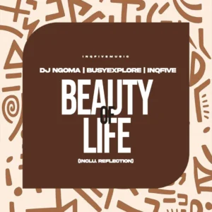 DJ Ngoma, BusyExplore & InQfive - Beauty Of Life