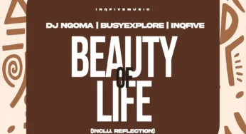 DJ Ngoma, BusyExplore & InQfive – Beauty Of Life EP