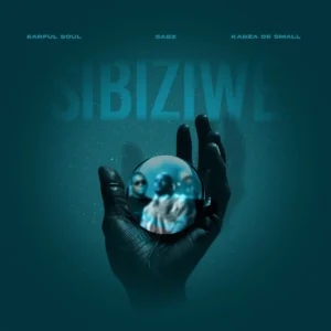 Earful Soul, Sabz & Kabza De Small - Sibiziwe EP