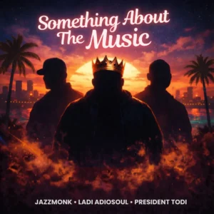 Ladi Adiosoul, President Todi & Jazzmonk - Something About The Music Ladi Adiosoul, President Todi & Jazzmonk - Something About The Music