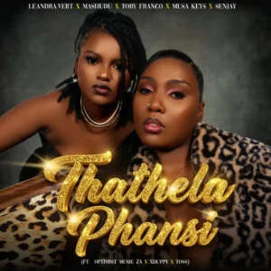 Leandra.Vert, Mashudu & Musa Keys - Thathela Phansi (feat. Toby Franco, Optimist Music ZA, Xduppy & Toss)