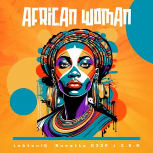 LebtoniQ, Rosetta D33P & Z.E.N - African Woman LebtoniQ, Rosetta D33P & Z.E.N - African Woman