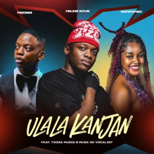 Major_Keys, Nompumiie & Msongi - Ulala Kanjan (feat. Tsoxa Musiq & Musa De Vocali$t)