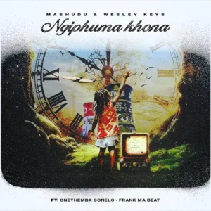 Mashudu & Wesley Keys - Ngiphuma Khona (feat. Cnethemba Gonelo & Frank Mabeat) Mashudu & Wesley Keys - Ngiphuma Khona (feat. Cnethemba Gonelo & Frank Mabeat)