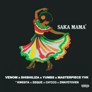 Masterpiece YVK, Venom, Shishiliza & Yumbs - Saka Mama (feat. EeQue, Ch'cco, Zwayetoven & Kwesta)