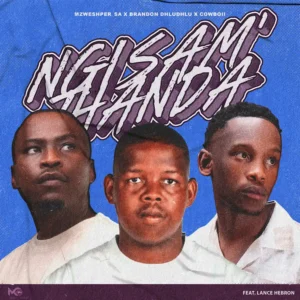 Mzweshper_SA, Brandon Dhludhlu & CowBoii - Ngisam'thanda (feat. Lance Hebron)